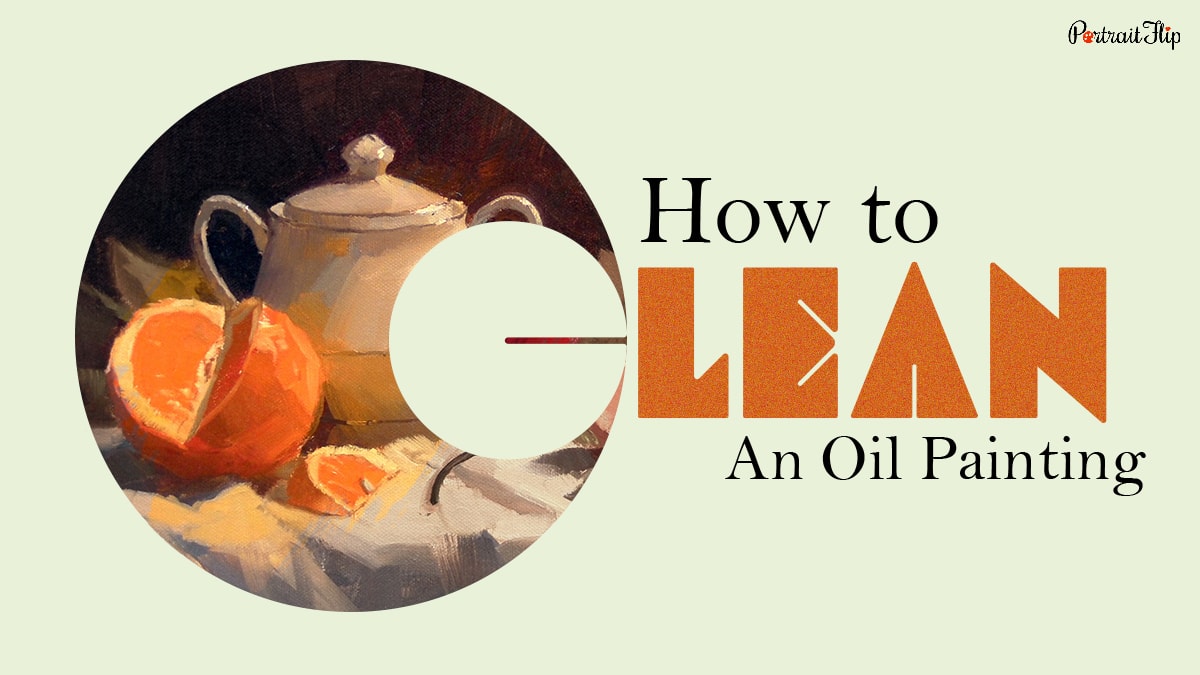 Everything You Should Know About How To Clean An Oil Painting