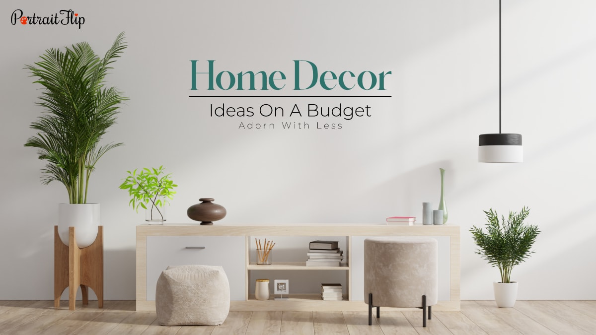 15+ Home Decor Ideas On A Budget: Adorn With Less