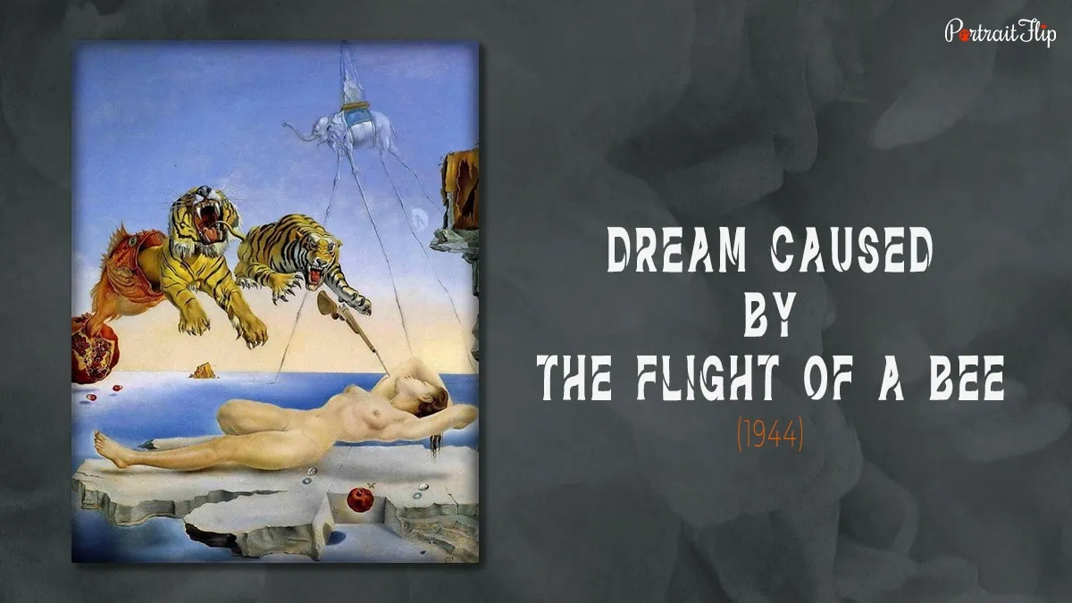 One of the famous artworks by Salvador Dali "Dream Caused By The Flight Of A Bee"