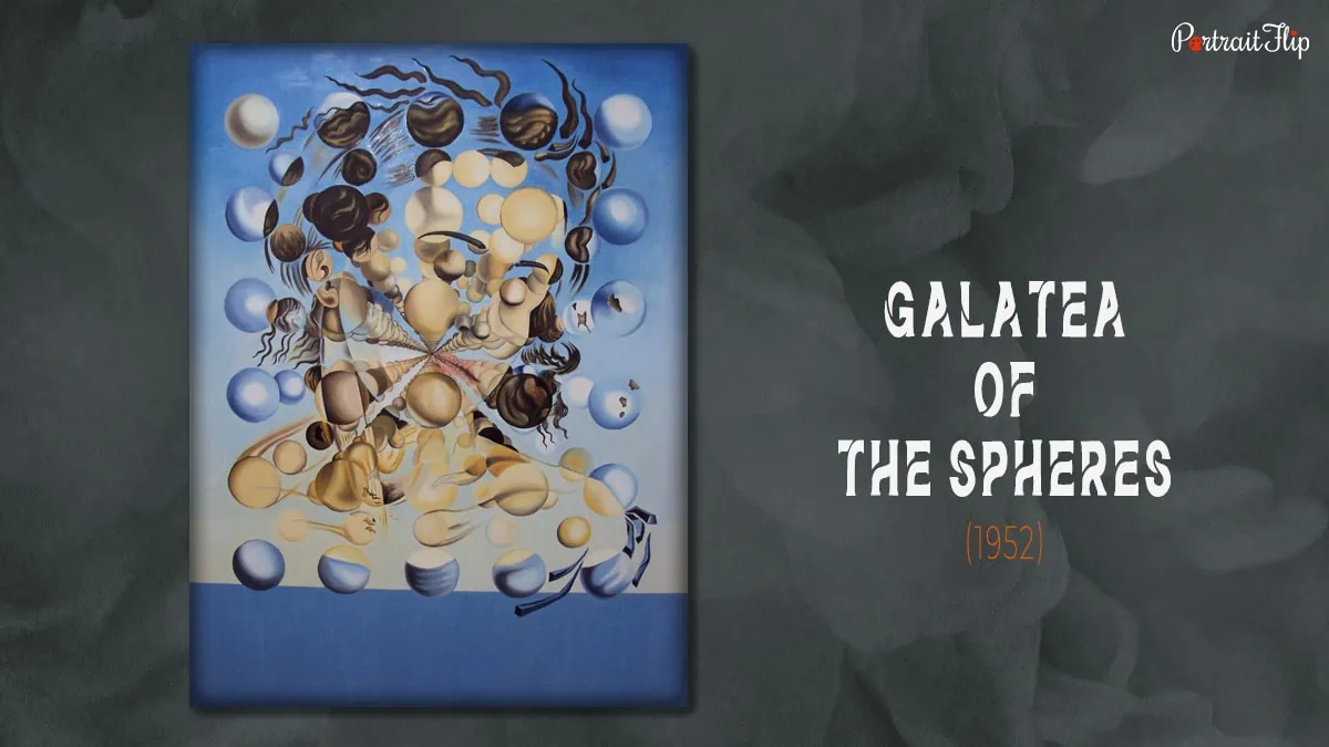 One of the famous artworks by Salvador Dali "Galatea Of The Spheres"
