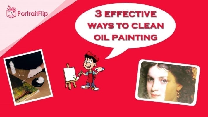 Effective Ways To Clean An Oil Painting That Works Portraitflip